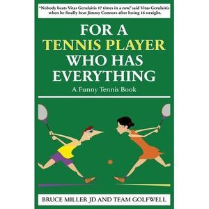 For a Tennis Player Who Has Everything: A Funny Tennis Book -- Bruce Miller